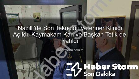 Nazilli’de Son Teknoloji Veteriner Kliniği Açıldı: Kaymakam Kan ve Başkan Tetik de Katıldı