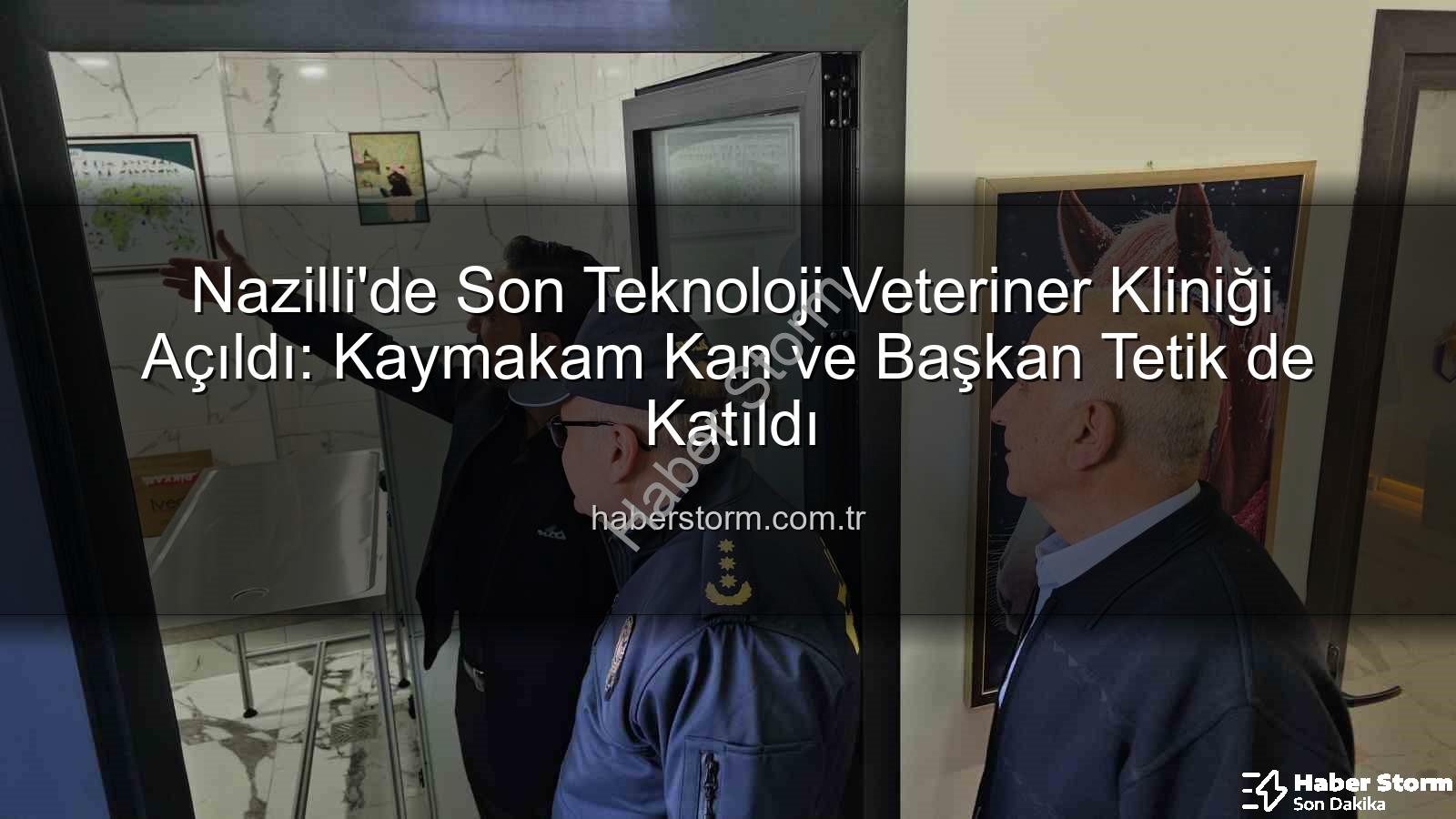 veteriner kliniği - Nazilli'de Son Teknoloji Veteriner Kliniği Açıldı: Kaymakam Kan ve Başkan Tetik de Katıldı