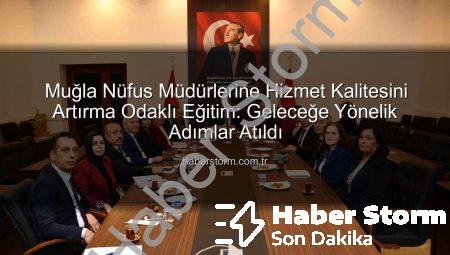 Muğla Nüfus Müdürlerine Hizmet Kalitesini Artırma Odaklı Eğitim: Geleceğe Yönelik Adımlar Atıldı