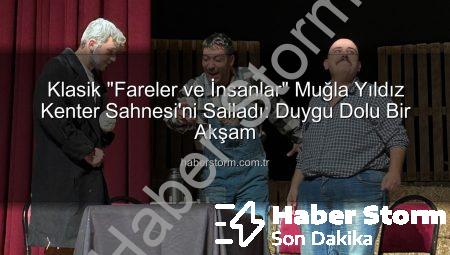 Klasik “Fareler ve İnsanlar” Muğla Yıldız Kenter Sahnesi’ni Salladı: Duygu Dolu Bir Akşam