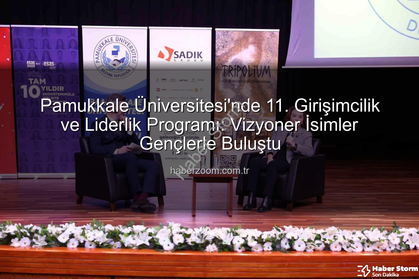 Girişimcilik ve Liderlik Programı - Pamukkale Üniversitesi'nde 11. Girişimcilik ve Liderlik Programı: Geleceğin Profesyonelleri ve Tecrübeli İsimler Buluştu