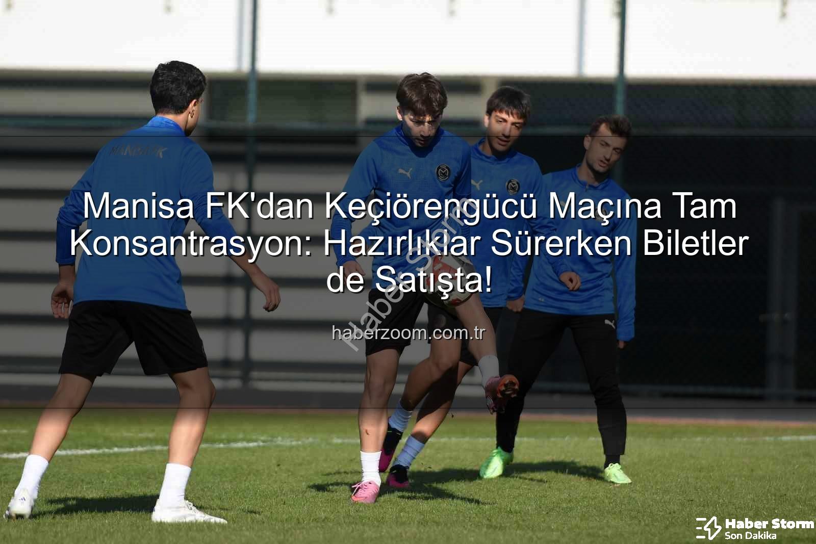 Manisa FK Keçiörengücü - Manisa FK, Keçiörengücü Maçına Kilitlendi: Hazırlıklar Tam Gaz Devam Ediyor