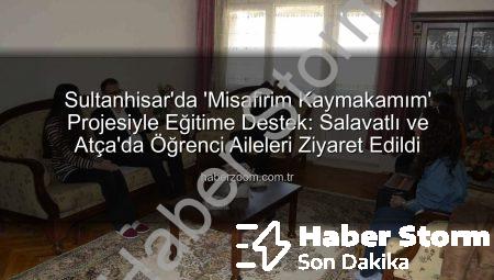 Sultanhisar’da ‘Misafirim Kaymakamım’ Projesiyle Öğrencilere Yerinde Destek: Salavatlı ve Atça’dan Ziyaretler
