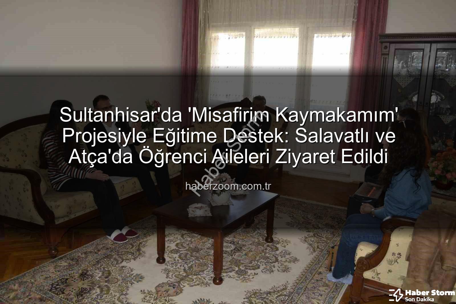 Misafirim Kaymakamım - Sultanhisar'da 'Misafirim Kaymakamım' Projesiyle Öğrencilere Yerinde Destek: Salavatlı ve Atça'dan Ziyaretler