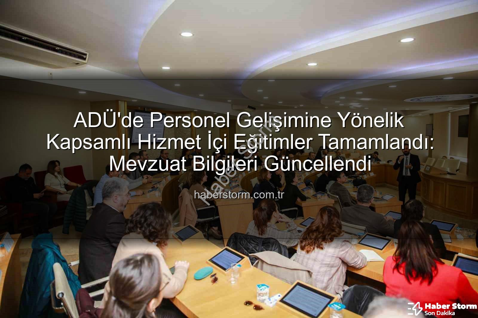 hizmet içi eğitim - ADÜ'de Personel Gelişimine Yönelik Kapsamlı Hizmet İçi Eğitimler Tamamlandı: Mevzuat Bilgileri Güncellendi