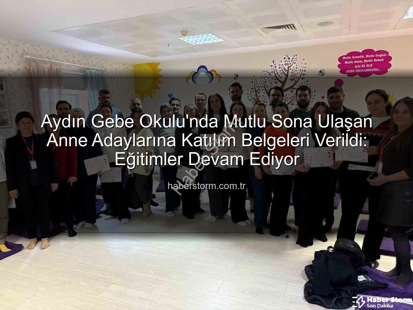 Gebe Okulu - Aydın Gebe Okulu'nda Mutlu Sona Ulaşan Anne Adaylarına Katılım Belgeleri Verildi: Eğitimler Devam Ediyor