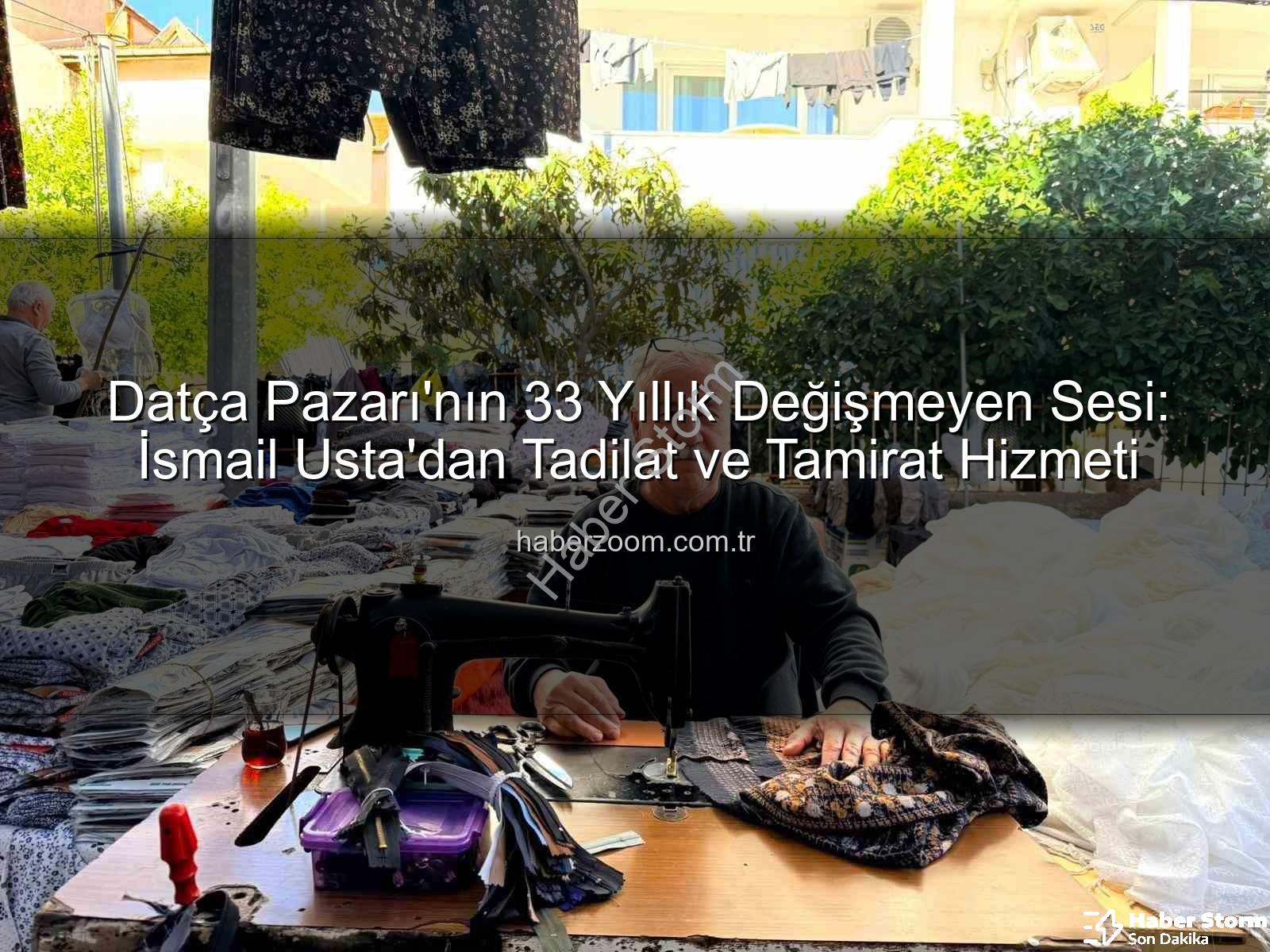Datça Pazarı - Datça Pazarı'nın 33 Yıllık Değişmeyen Siması: İsmail Tonka'nın Dikiş Makinesi Hikayesi