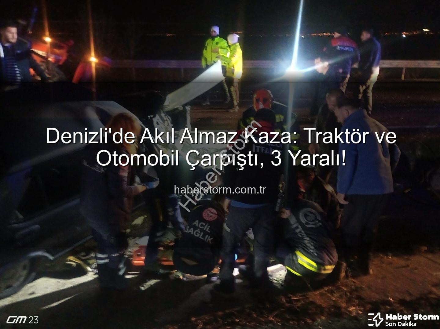 Denizli trafik kazası - Denizli'de Akıl Almaz Kaza: Traktör ve Otomobil Çarpıştı, 3 Yaralı!