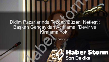 Didim’de Pazar Tezgahları El Değiştiremeyecek: Başkan Gençay’dan Açıklama