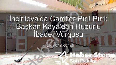 İncirliova’da Camiler Pırıl Pırıl: Başkan Kaya’dan Huzurlu İbadet Vurgusu