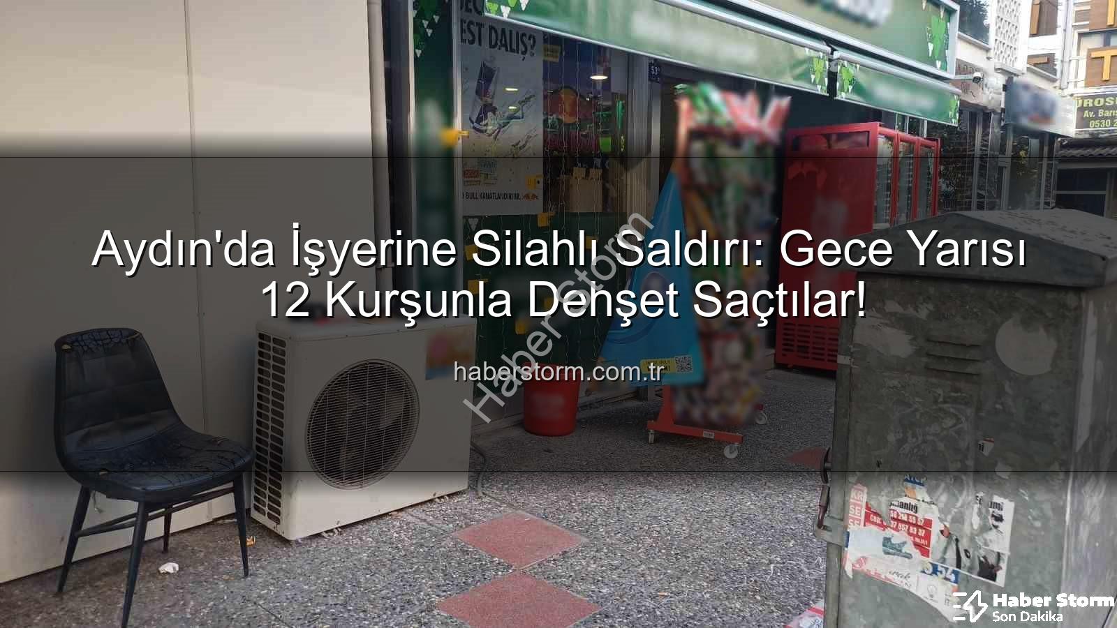 işyerine silahlı saldırı - Aydın'da İşyerine Silahlı Saldırı: Gece Yarısı 12 Kurşunla Dehşet Saçtılar!