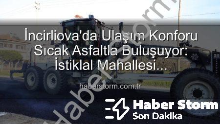 İncirliova’da Ulaşım Konforu Sıcak Asfaltla Buluşuyor: İstiklal Mahallesi Modernleşiyor