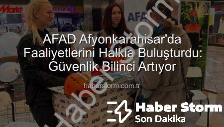 AFAD Afyonkarahisar’da Faaliyetlerini Halkla Buluşturdu: Güvenlik Bilinci Artıyor