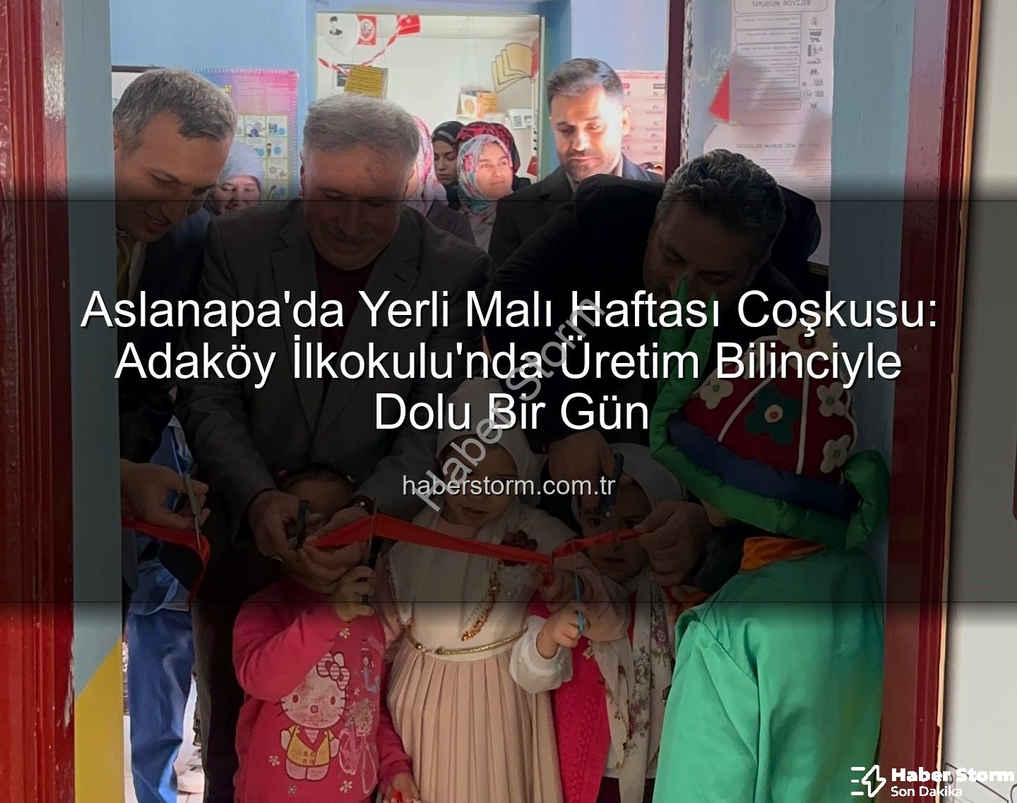 Yerli Malı Haftası Aslanapa - Aslanapa'da Yerli Malı Haftası Coşkusu: Adaköy İlkokulu'nda Üretim Bilinciyle Dolu Bir Gün