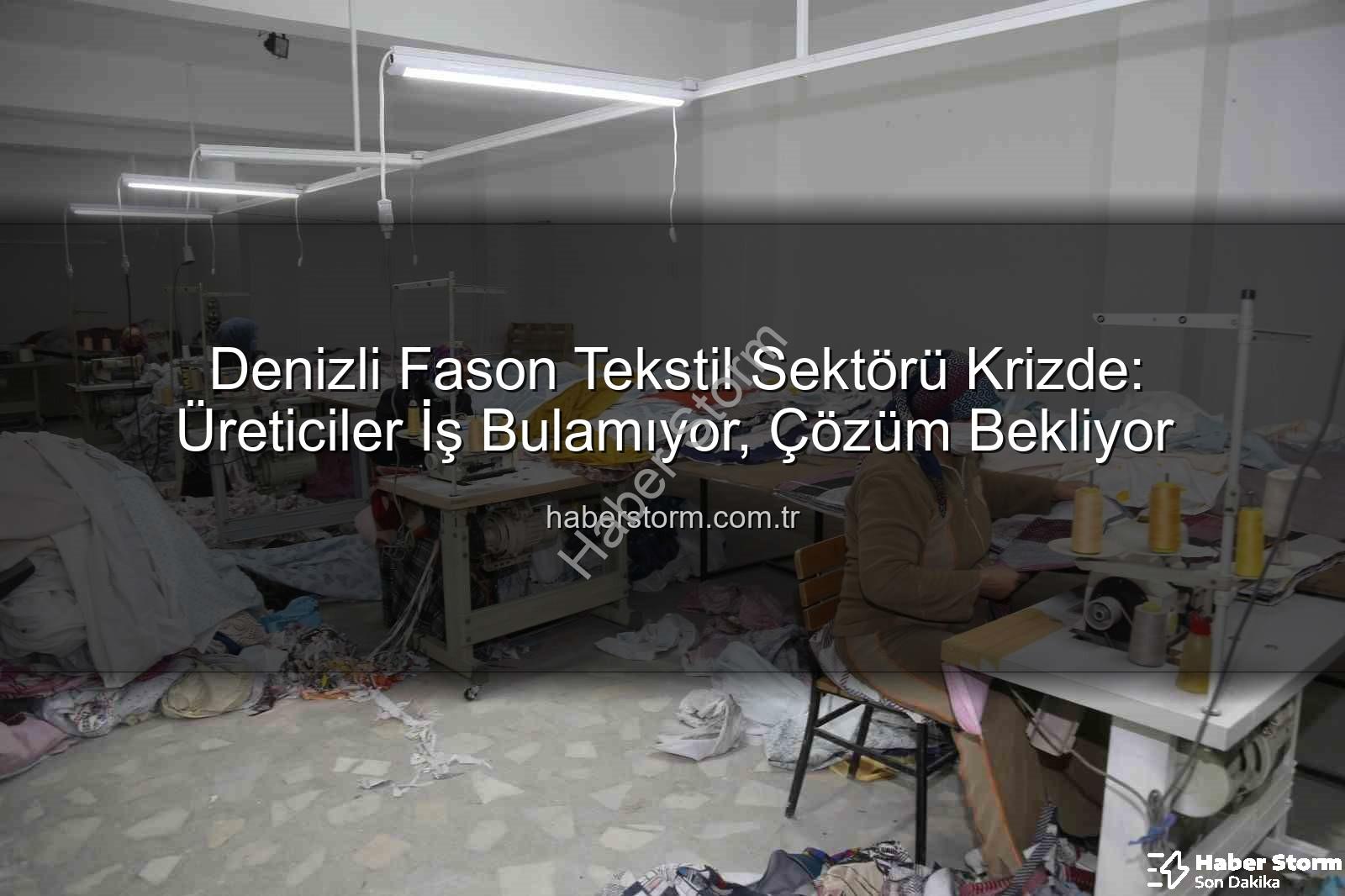 fason tekstil sektörü - Denizli Fason Tekstil Sektörü Krizde: Üreticiler İş Bulamıyor, Çözüm Bekliyor