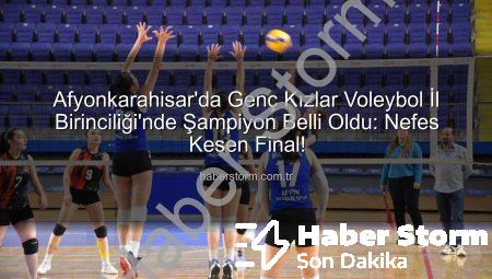 Afyonkarahisar’da Genç Kızlar Voleybol İl Birinciliği’nde Şampiyon Belli Oldu: Nefes Kesen Final!