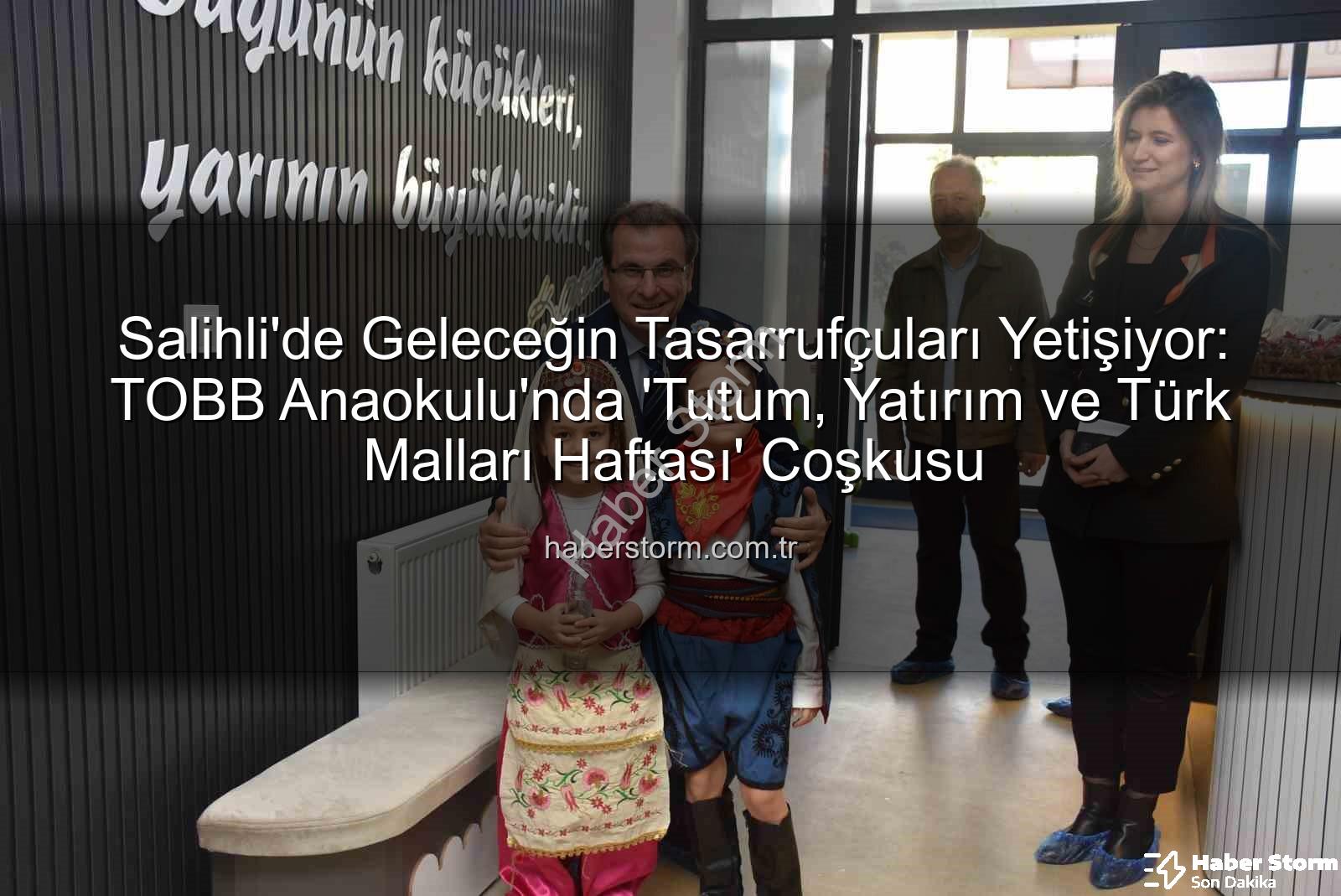 Tutum Yatırım Türk Malları Haftası - Salihli'de Geleceğin Tasarrufçuları Yetişiyor: TOBB Anaokulu'nda 'Tutum, Yatırım ve Türk Malları Haftası' Coşkusu