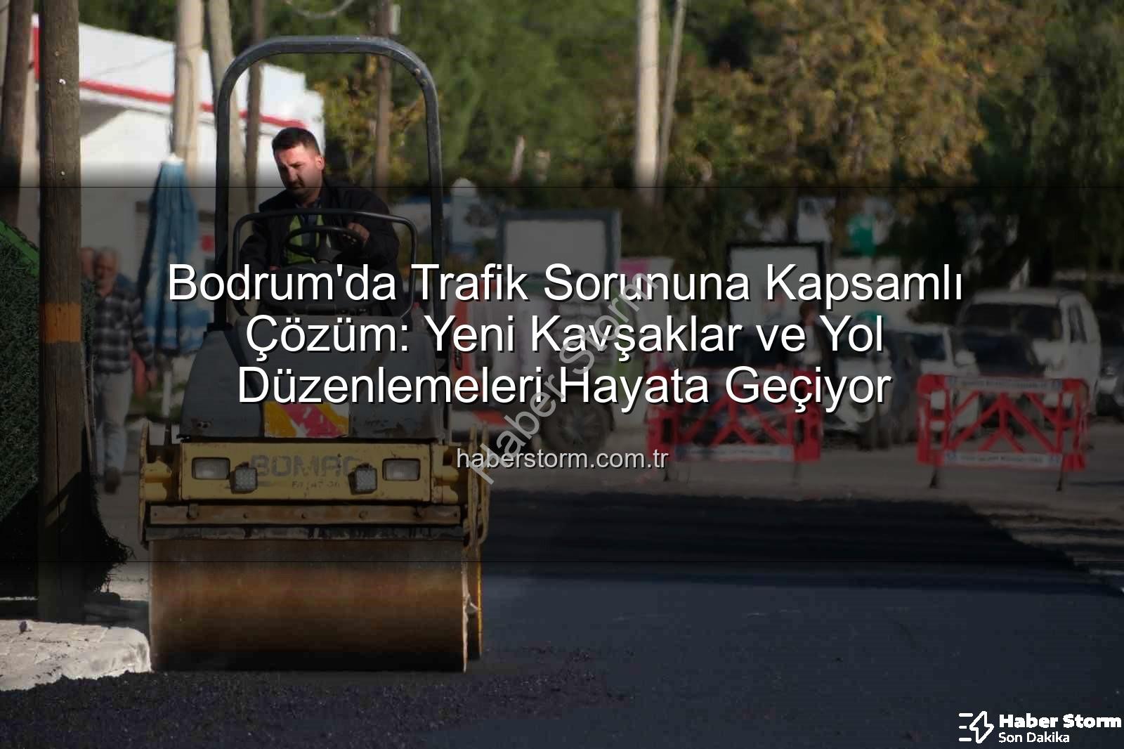 Bodrum trafik projeleri - Bodrum'da Trafik Sorununa Kapsamlı Çözüm: Yeni Kavşaklar ve Yol Düzenlemeleri Hayata Geçiyor