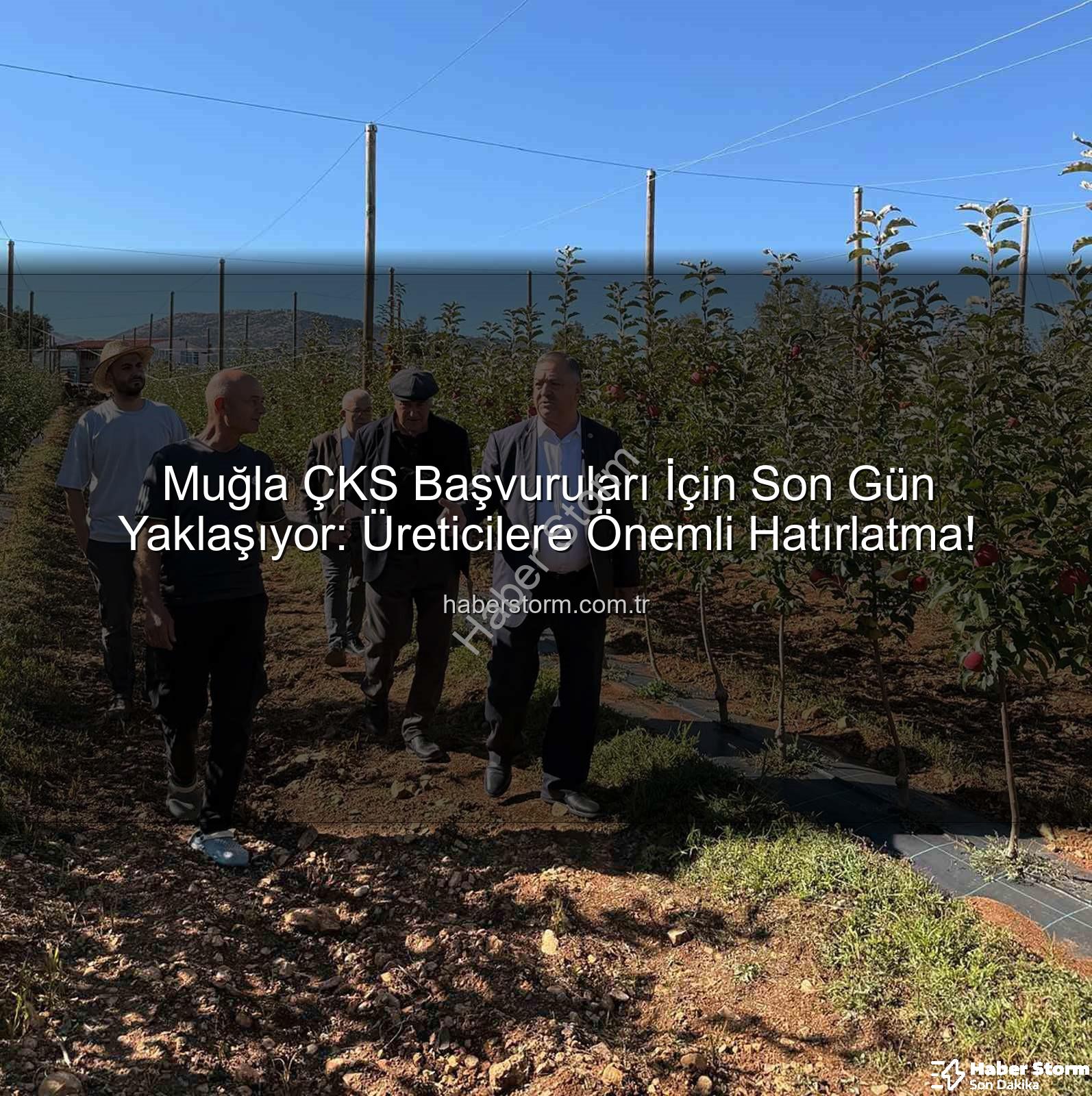 ÇKS başvuruları - Muğla ÇKS Başvuruları İçin Son Gün Yaklaşıyor: Üreticilere Önemli Hatırlatma!