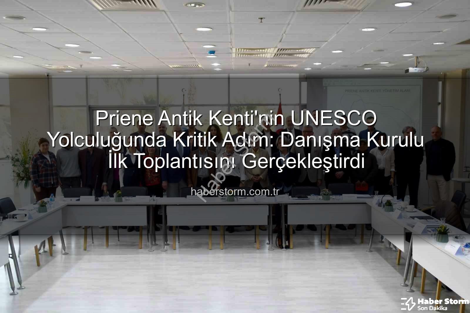 Priene Antik Kenti - Priene Antik Kenti'nin UNESCO Yolculuğunda Kritik Adım: Danışma Kurulu İlk Toplantısını Gerçekleştirdi