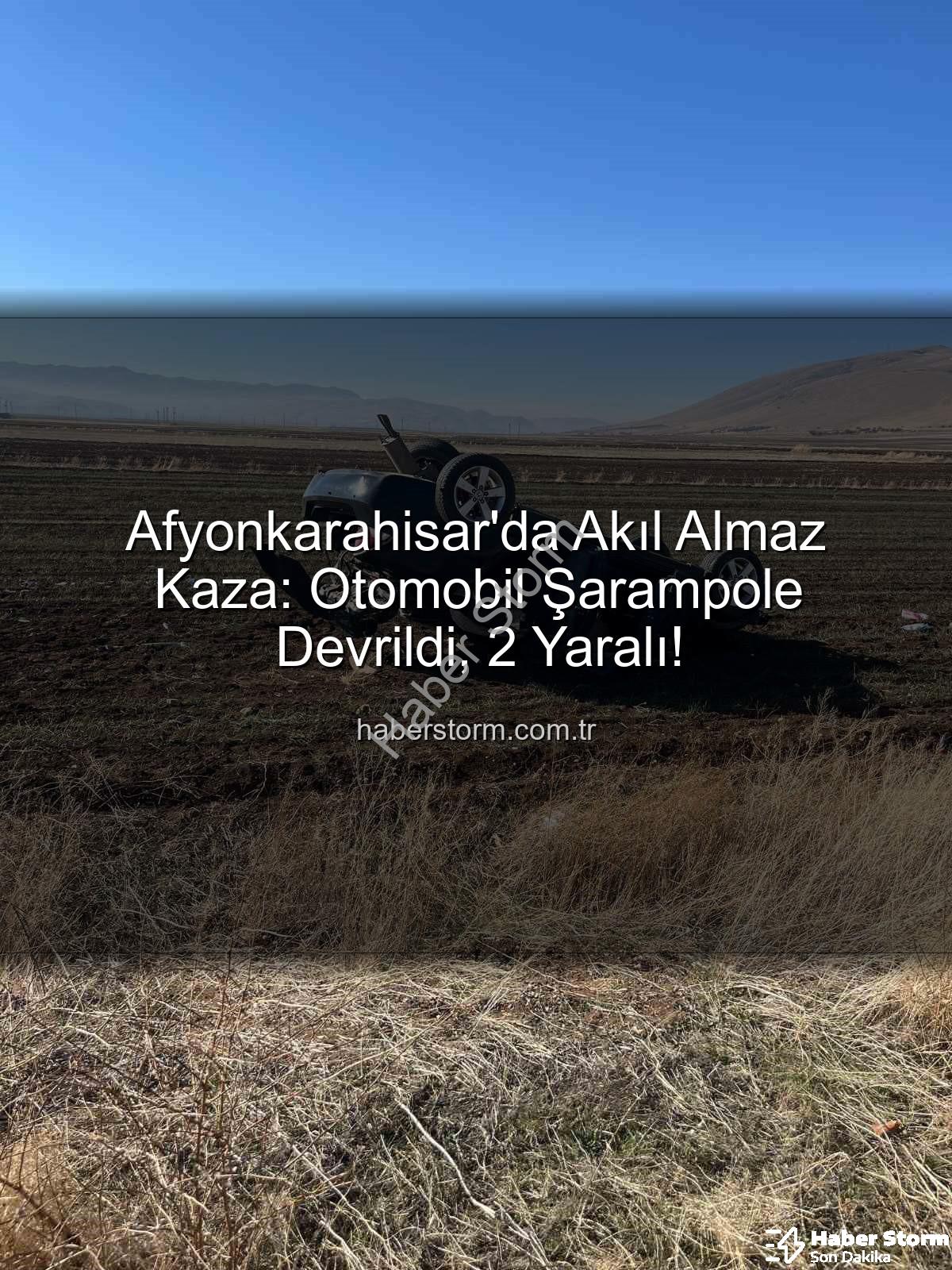 Afyonkarahisar'da Akıl Almaz Kaza: Otomobil Şarampole Devrildi, 2 Yaralı!