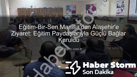 Eğitim-Bir-Sen Manisa’dan Alaşehir’e Ziyaret: Eğitim Paydaşlarıyla Güçlü Bağlar Kuruldu