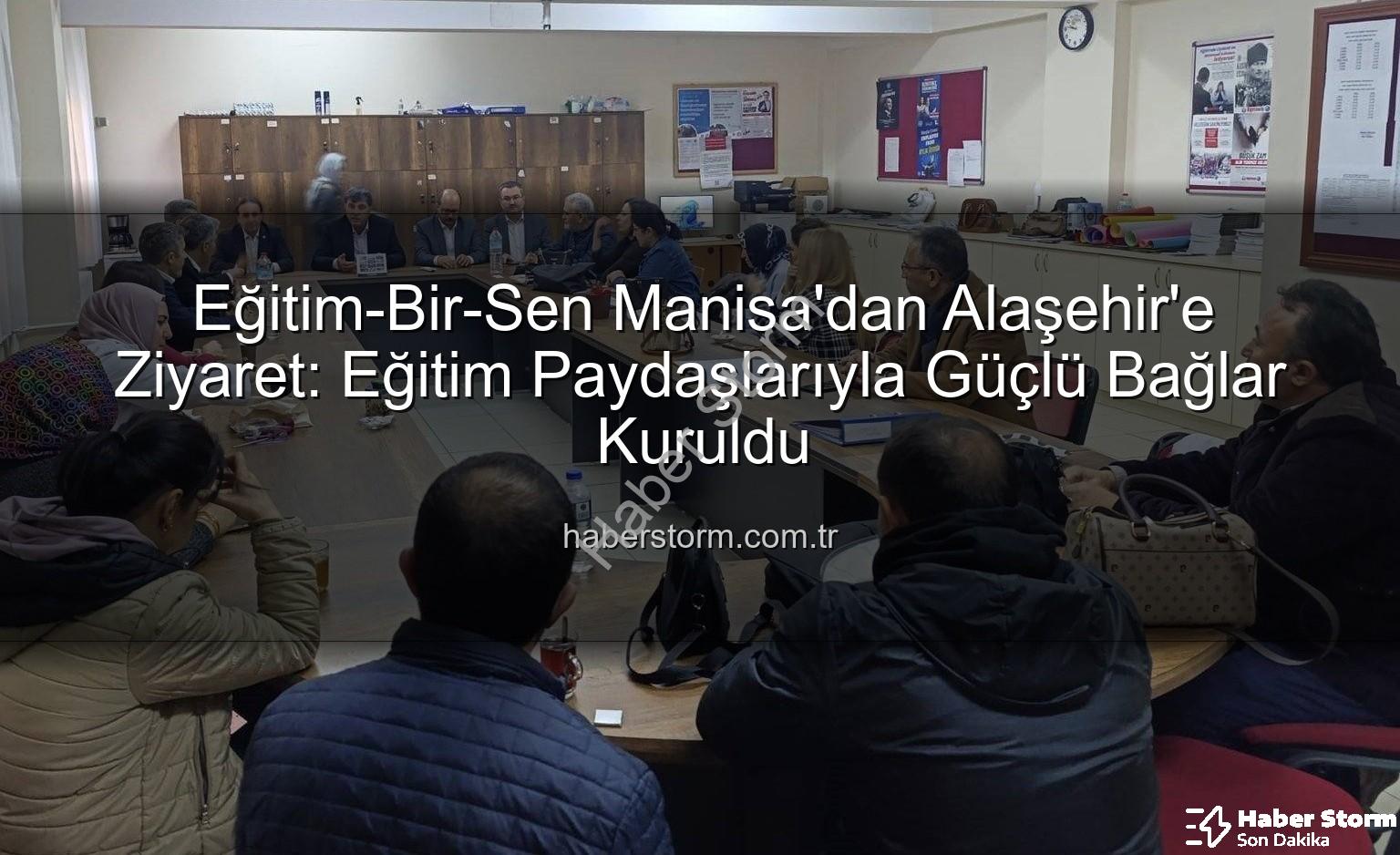 Eğitim-Bir-Sen Alaşehir - Eğitim-Bir-Sen Manisa'dan Alaşehir'e Ziyaret: Eğitim Paydaşlarıyla Güçlü Bağlar Kuruldu