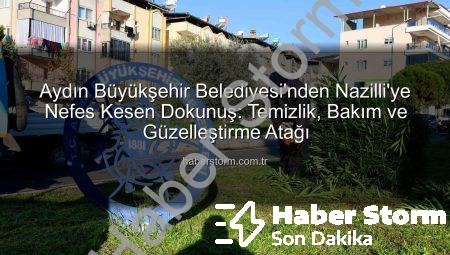 Aydın Büyükşehir Belediyesi’nden Nazilli’ye Nefes Kesen Dokunuş: Temizlik, Bakım ve Güzelleştirme Atağı