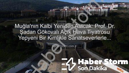 Muğla’nın Kalbi Yeniden Atacak: Prof. Dr. Şadan Gökovalı Açık Hava Tiyatrosu Yepyeni Bir Kimlikle Sanatseverlerle Buluşuyor