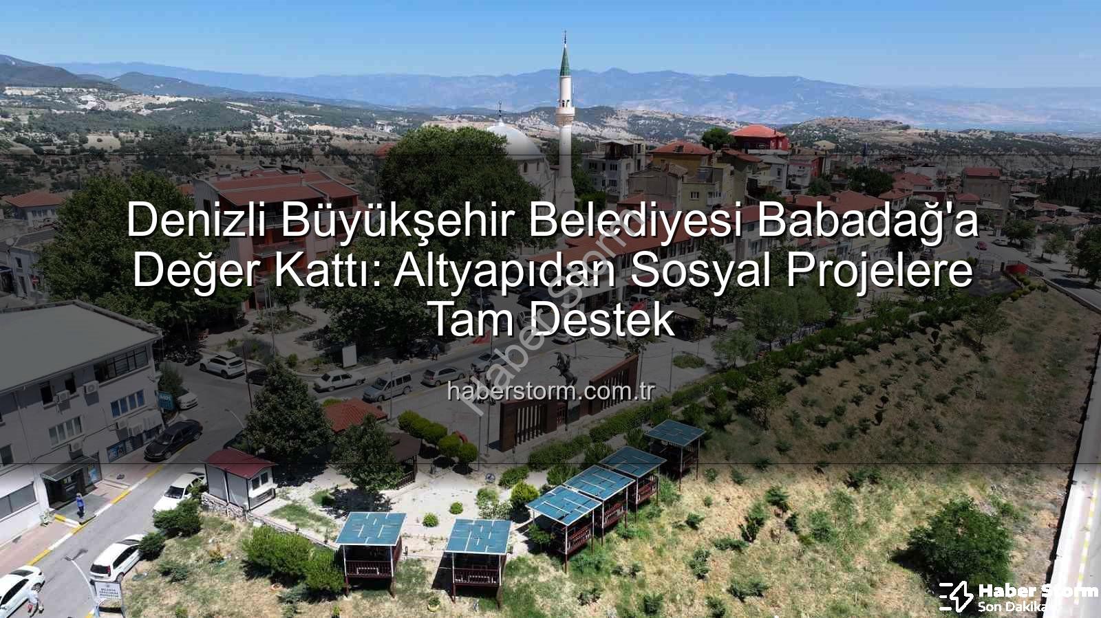 Babadağ hizmetleri - Denizli Büyükşehir Belediyesi Babadağ'a Değer Kattı: Altyapıdan Sosyal Projelere Tam Destek