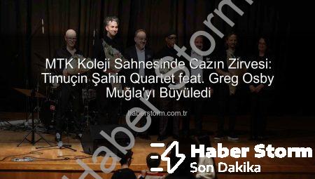MTK Koleji Sahnesinde Cazın Zirvesi: Timuçin Şahin Quartet feat. Greg Osby Muğla’yı Büyüledi