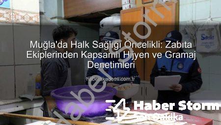 Muğla’da Halk Sağlığı Mercek Altında: Zabıta Ekiplerinden Kapsamlı Hijyen ve Gramaj Denetimleri