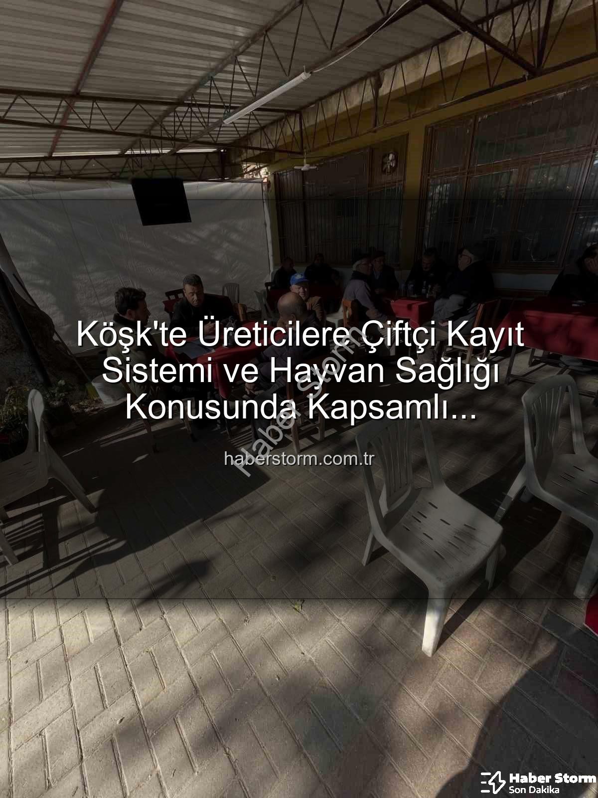 ÇKS başvuruları - Köşk'te Üreticilere Çiftçi Kayıt Sistemi ve Hayvan Sağlığı Konusunda Kapsamlı Bilgilendirme