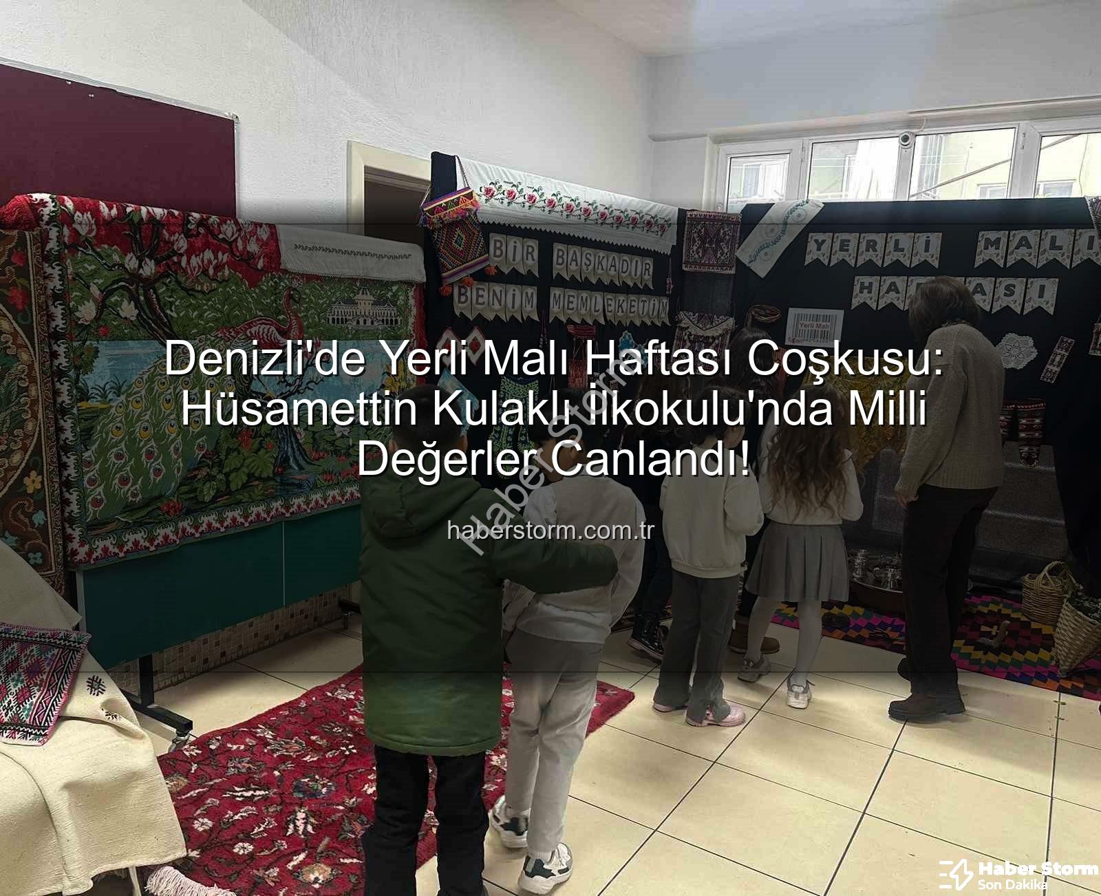 Yerli Malı Haftası - Denizli'de Yerli Malı Haftası Coşkusu: Hüsamettin Kulaklı İlkokulu'nda Milli Değerler Canlandı!
