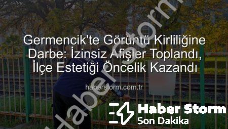Germencik’te Görüntü Kirliliğine Darbe: İzinsiz Afişler Toplandı, İlçe Estetiği Öncelik Kazandı