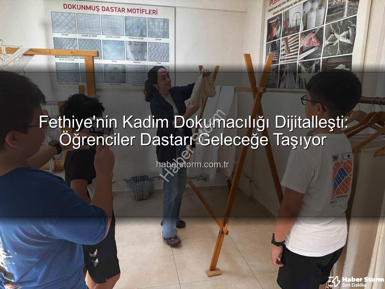 dastar dokumacılığı - Fethiye'nin Kadim Dokumacılığı Dijitalleşti: Öğrenciler Dastarı Geleceğe Taşıyor