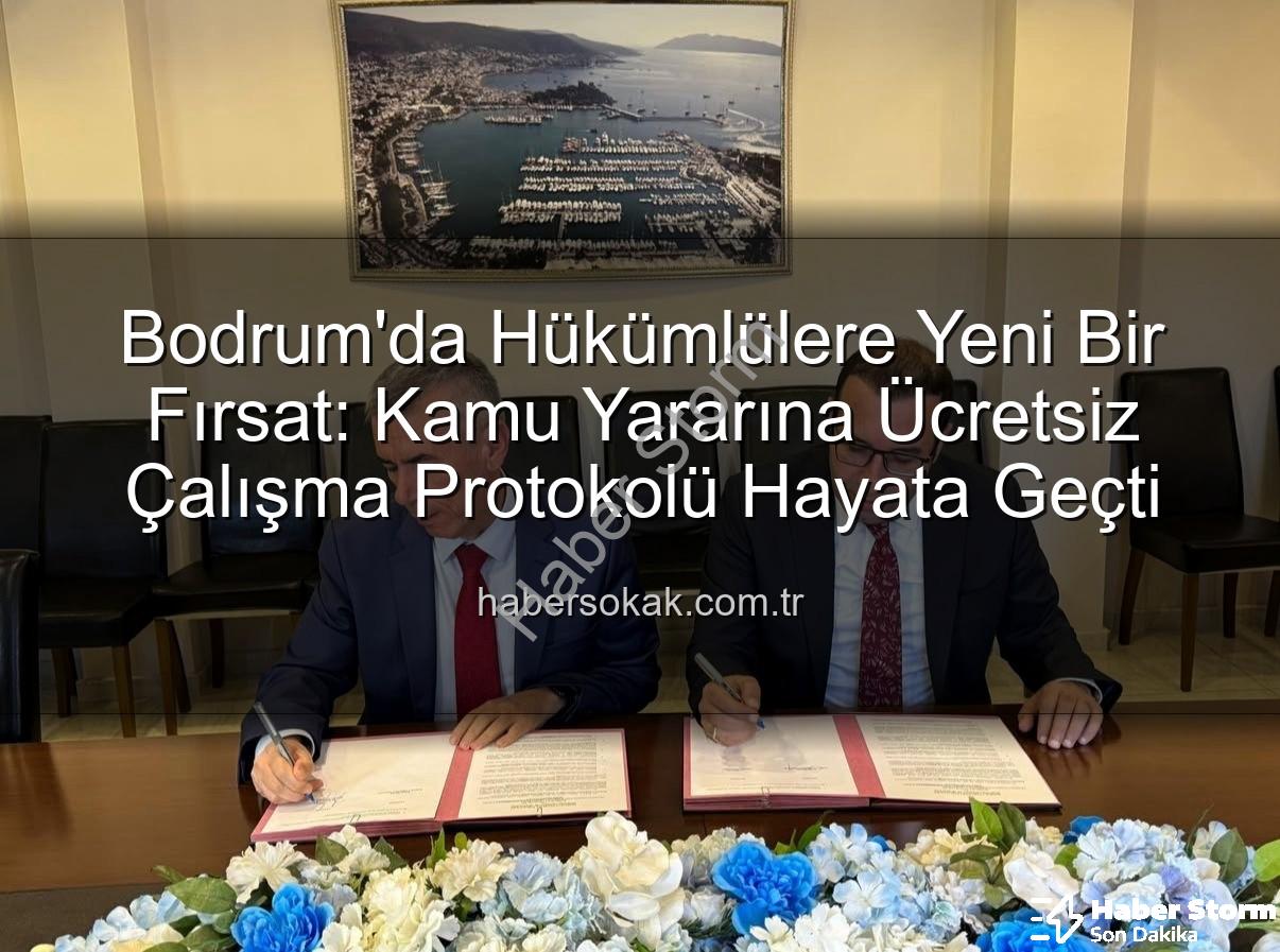 kamu yararlı iş - Bodrum'da Hükümlüler Topluma Yeniden Kazandırılıyor: Kamu Yararlı İş Protokolü Hayata Geçti