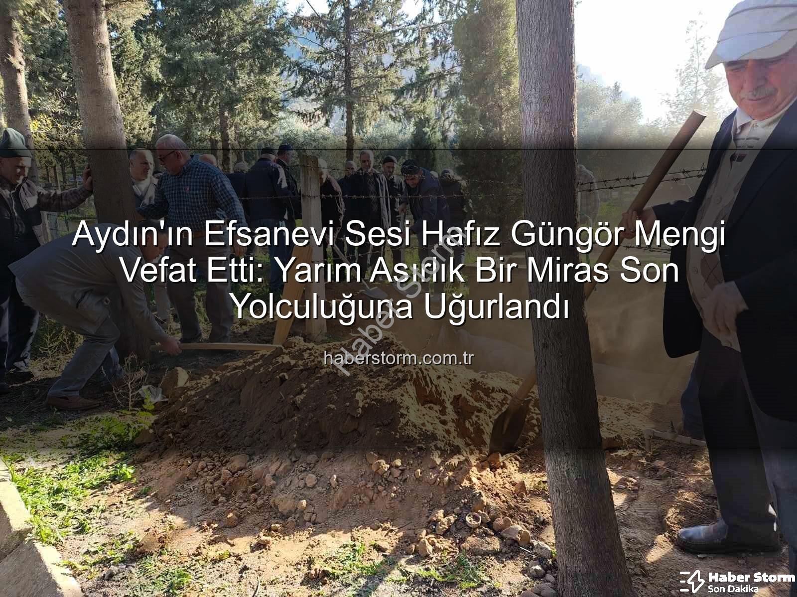 Hafız Güngör Mengi - Aydın'ın Efsanevi Sesi Hafız Güngör Mengi Vefat Etti: Yarım Asırlık Bir Miras Son Yolculuğuna Uğurlandı