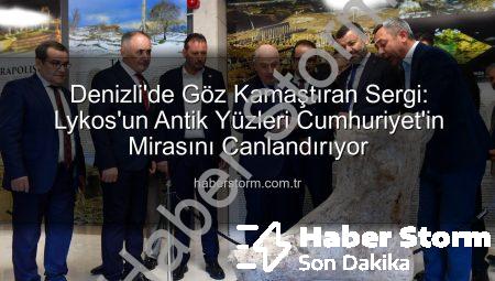 Denizli’de Göz Kamaştıran Sergi: Lykos’un Antik Yüzleri Cumhuriyet’in Mirasını Canlandırıyor