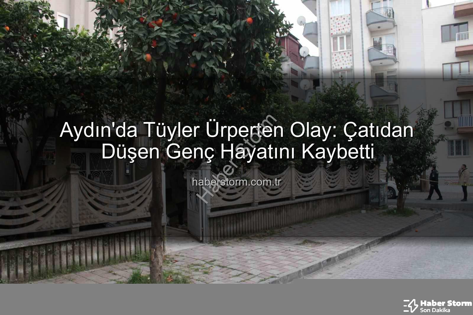 çatıdan düşen genç - Aydın'da Tüyler Ürperten Olay: Çatıdan Düşen Genç Hayatını Kaybetti